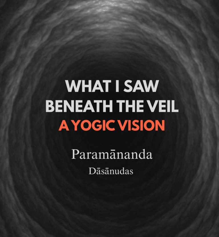 What I Saw Beneath the Veil A Yogi’s Vision by Paramananda Dāsa-anudāsa